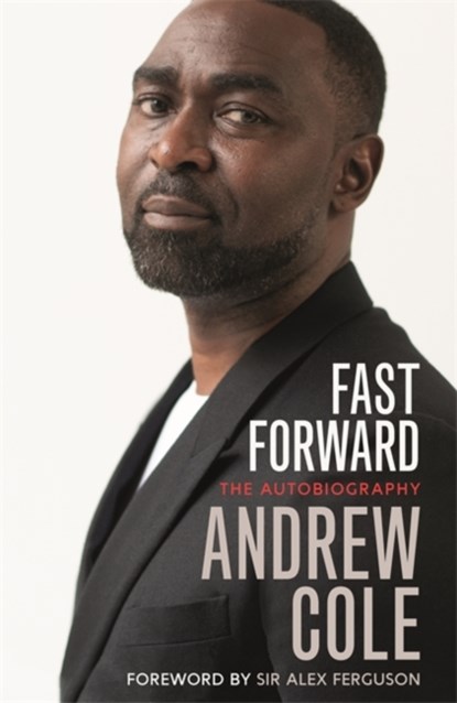 Fast Forward: The Autobiography, Andrew Cole - Paperback - 9781529304992