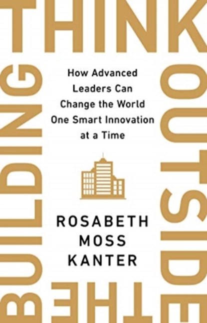 Think Outside The Building, Rosabeth Moss Kanter - Paperback - 9781529308174