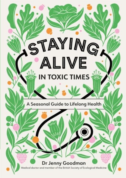 Staying Alive in Toxic Times, Dr Jenny Goodman - Paperback - 9781529309799