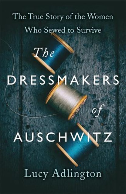 The Dressmakers of Auschwitz, Lucy Adlington - Paperback - 9781529311983