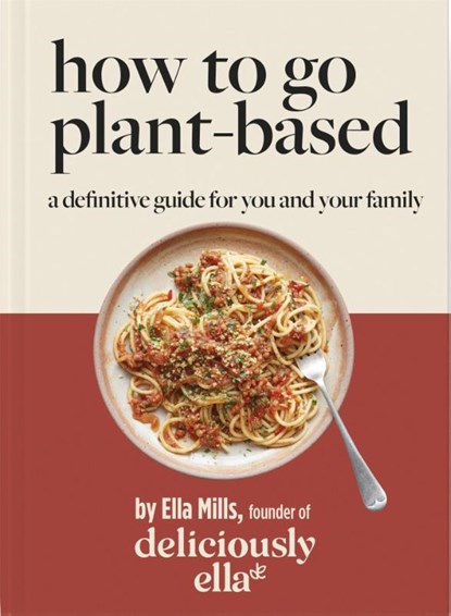 Deliciously Ella How To Go Plant-Based, Ella Mills (Woodward) - Gebonden - 9781529313772