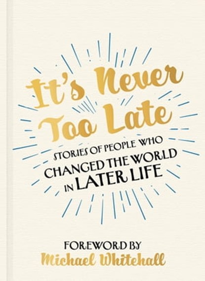 It's Never Too Late, No Author Listed - Ebook - 9781529316032
