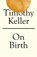 On Birth, Timothy Keller - Paperback - 9781529325690