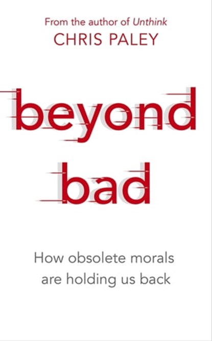 Beyond Bad, Chris Paley - Ebook - 9781529327106