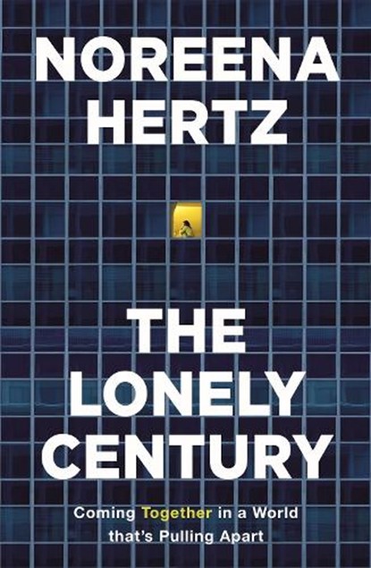 The Lonely Century, Noreena Hertz - Gebonden - 9781529329254