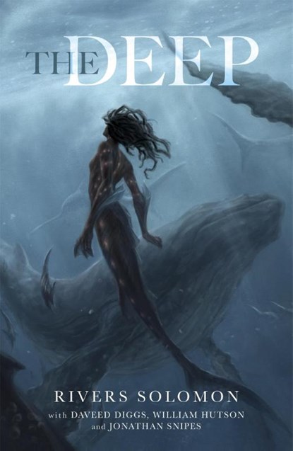The Deep, Rivers Solomon ; Daveed Diggs ; William Hutson ; Jonathan Snipes - Paperback - 9781529331738