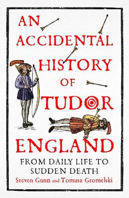 An Accidental History of Tudor England, Steven Gunn ; Tomasz Gromelski - Gebonden - 9781529333749