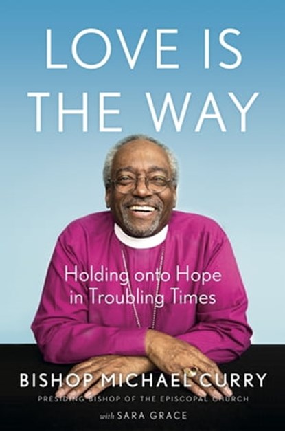Love is the Way, Bishop Michael B. Curry - Ebook - 9781529337341