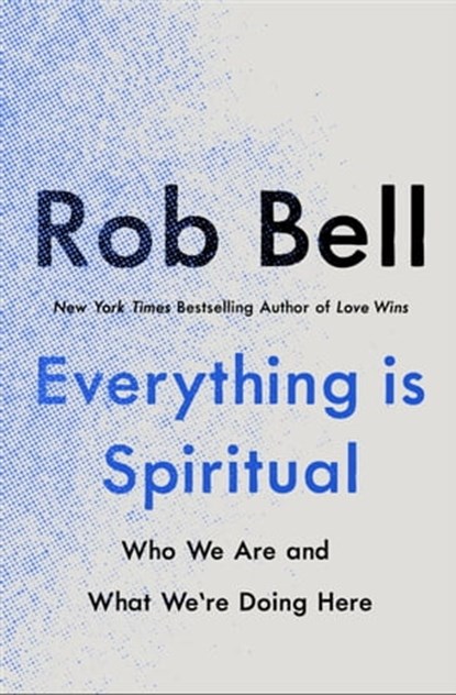 Everything is Spiritual, Rob Bell - Ebook - 9781529340235
