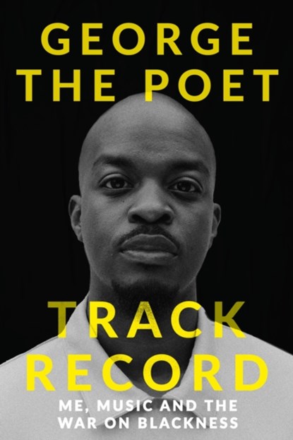 Track Record: Me, Music, and the War on Blackness, George the Poet - Gebonden - 9781529341935