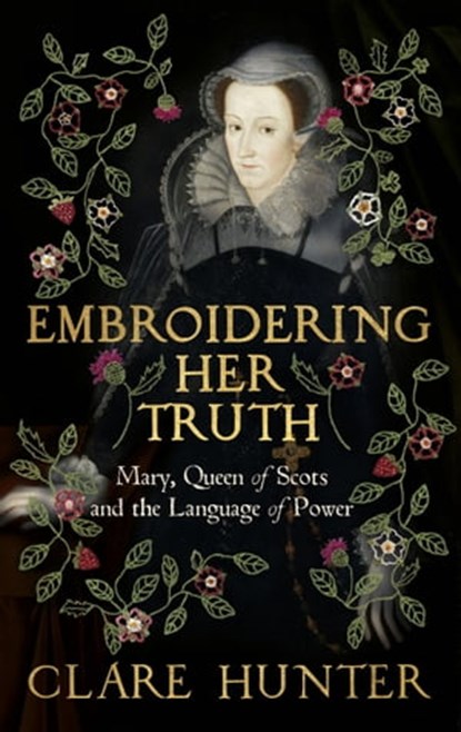Embroidering Her Truth, Clare Hunter - Ebook - 9781529346268