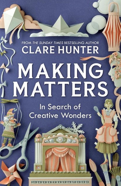 Making Matters, Clare Hunter - Gebonden - 9781529346299