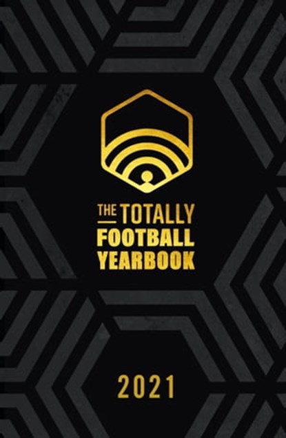 The Totally Football Yearbook, Nick Miller ; Iain Macintosh ; Daniel Storey ; James Richardson - Ebook - 9781529346763