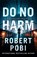 Do No Harm, Robert Pobi - Gebonden - 9781529348477