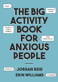The Big Activity Book for Anxious People | Reid, Jordan ; Williams, Erin | 