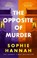 The Opposite of Murder, Sophie Hannah - Paperback - 9781529353457
