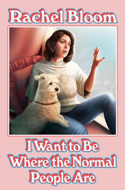 I Want to Be Where the Normal People Are, Rachel Bloom - Gebonden - 9781529354638
