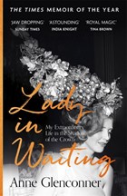 Lady in waiting: my extraordinary life in the shadow of the crown | Anne Glenconner | 