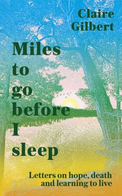 Miles To Go Before I Sleep, Claire Gilbert - Gebonden - 9781529359725