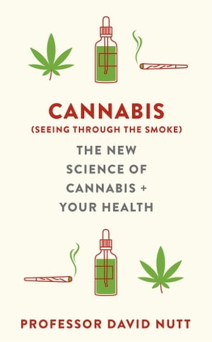 Cannabis (seeing through the smoke), Professor David Nutt - Ebook - 9781529360509