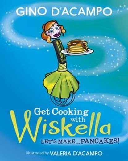 Get Cooking with Wiskella, Gino D'Acampo - Ebook - 9781529361414