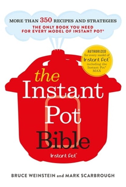 The Instant Pot Bible, Bruce Weinstein ; Mark Scarbrough - Ebook - 9781529362060