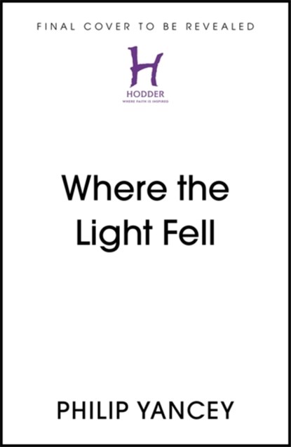 Where the Light Fell, Philip Yancey - Gebonden - 9781529364224