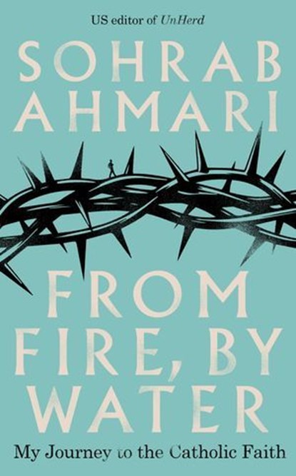 From Fire, By Water, Sohrab Ahmari - Ebook - 9781529368635