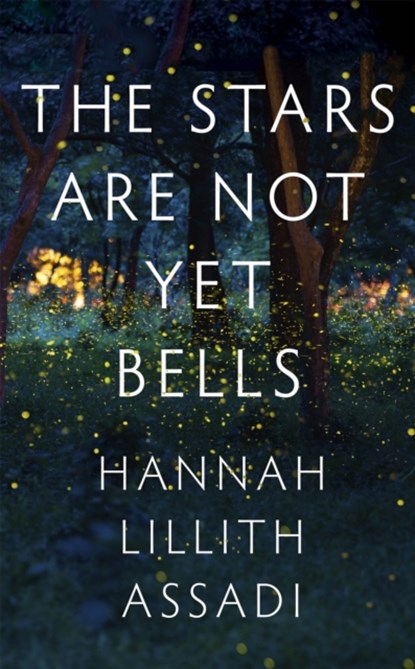 The Stars Are Not Yet Bells, Hannah Lillith Assadi - Gebonden - 9781529370652