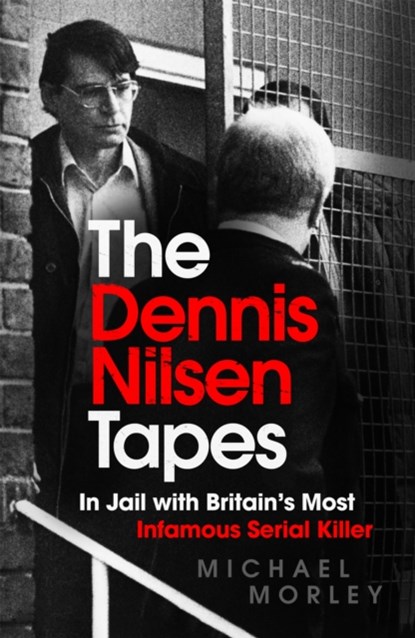 The Dennis Nilsen Tapes, Michael Morley - Paperback - 9781529370713
