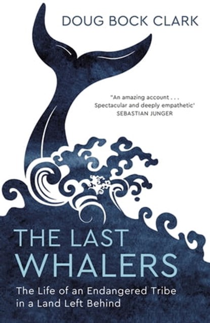 The Last Whalers, Doug Bock Clark - Ebook - 9781529374148