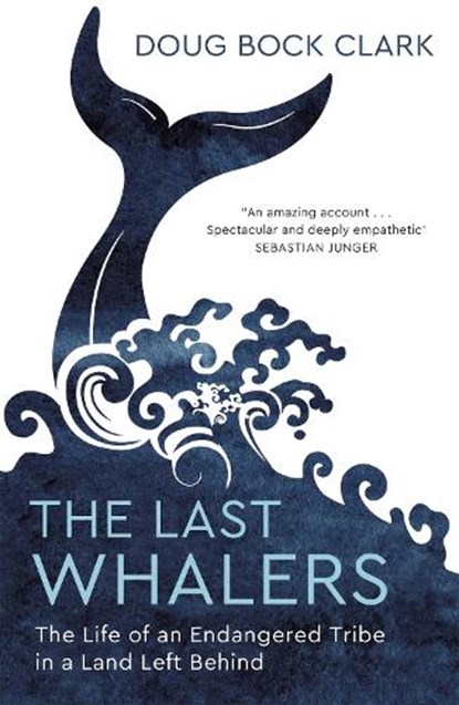 The Last Whalers, Doug Bock Clark - Paperback - 9781529374155