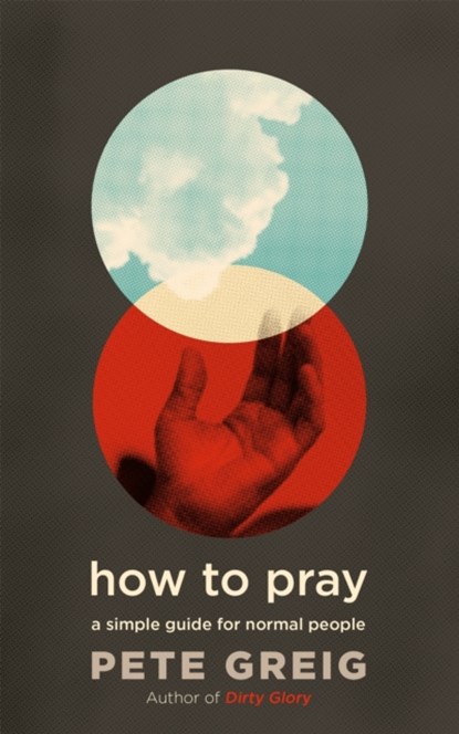 How to Pray, Pete Greig - Paperback - 9781529374926