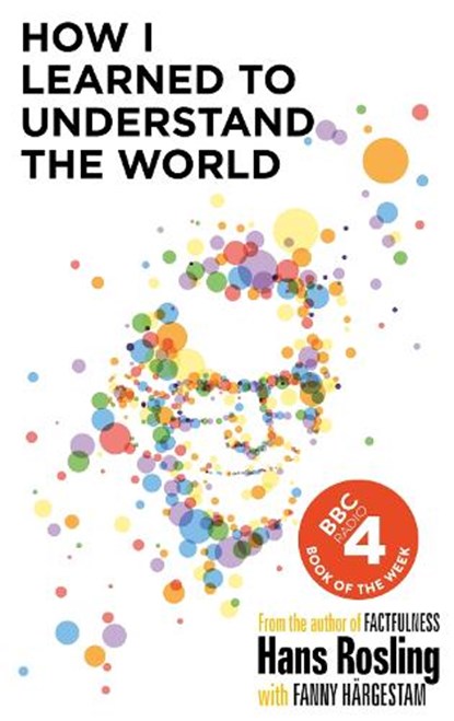 How I Learned to Understand the World, Hans Rosling - Gebonden - 9781529375022