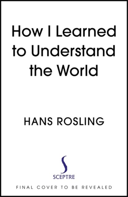 How I Learned to Understand the World, Hans Rosling - Gebonden - 9781529375022