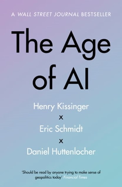 The Age of AI, Henry A Kissinger ; Eric Schmidt ; Daniel Huttenlocher - Ebook - 9781529376005
