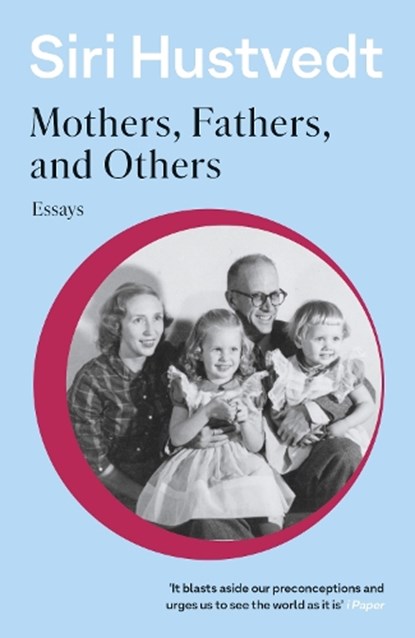 Mothers, Fathers, and Others, Siri Hustvedt - Paperback - 9781529376715