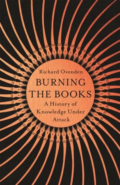 Burning the Books: RADIO 4 BOOK OF THE WEEK, OVENDEN,  Richard - Gebonden - 9781529378757