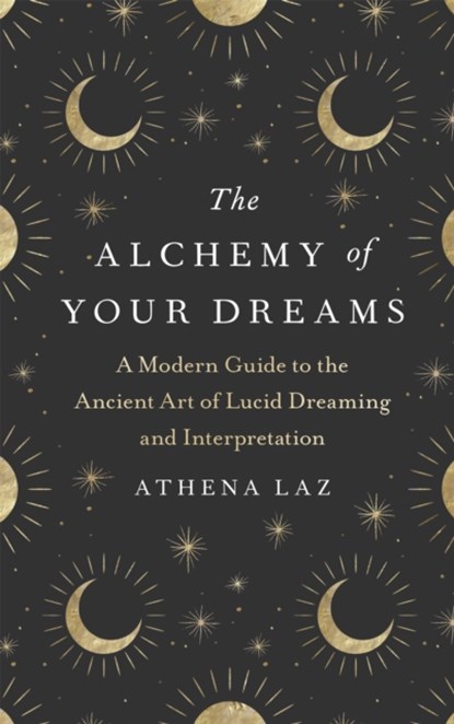 The Alchemy of Your Dreams, Athena Laz - Gebonden - 9781529382464