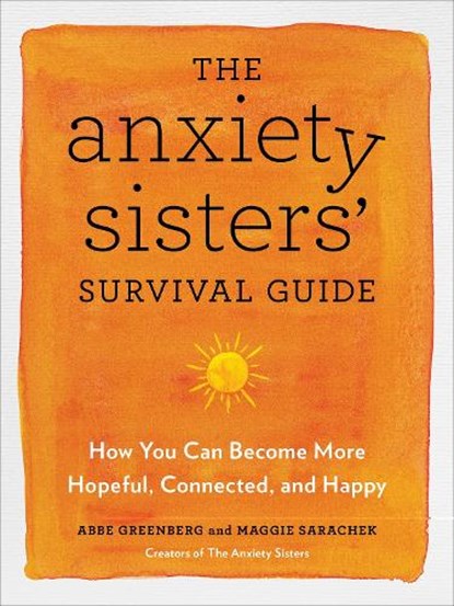 The Anxiety Sisters' Survival Guide, Maggie Sarachek ; Abbe Greenberg - Paperback - 9781529383225