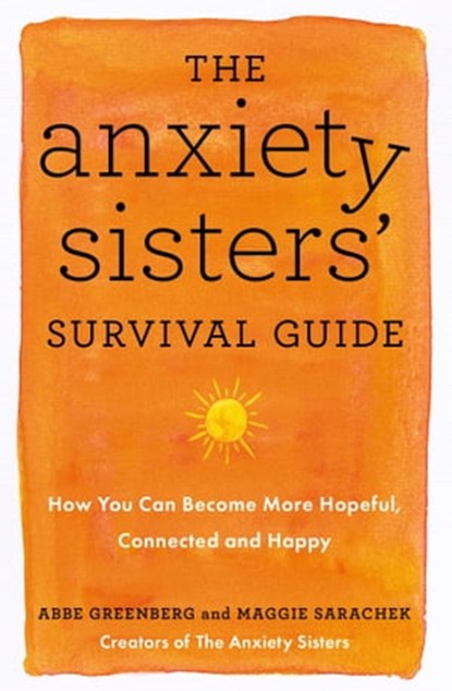 The Anxiety Sisters' Survival Guide, Maggie Sarachek ; Abbe Greenberg - Ebook - 9781529383249