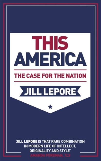 This America: The Case for the Nation, Jill Lepore - Paperback Pocket - 9781529386110