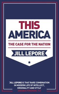 This is america | Jill Lepore | 