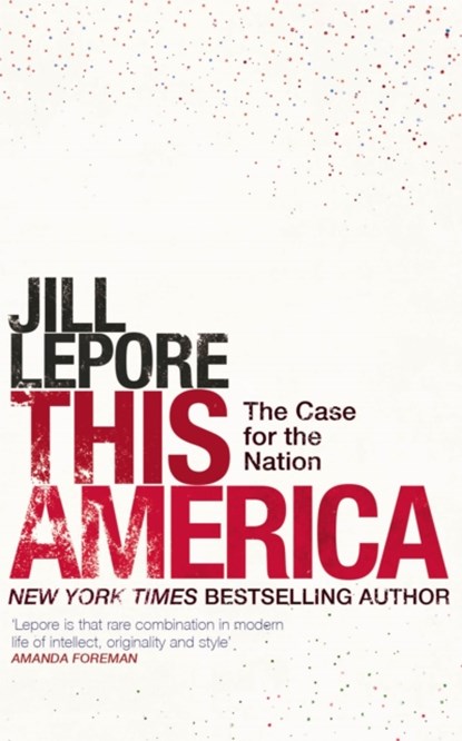 This America: The Case for the Nation, Jill Lepore - Gebonden - 9781529386141