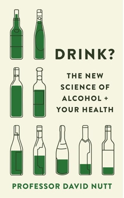 Drink?, Professor David Nutt - Ebook - 9781529394726