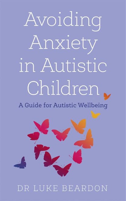 Avoiding Anxiety in Autistic Children, Luke Beardon - Paperback - 9781529394764