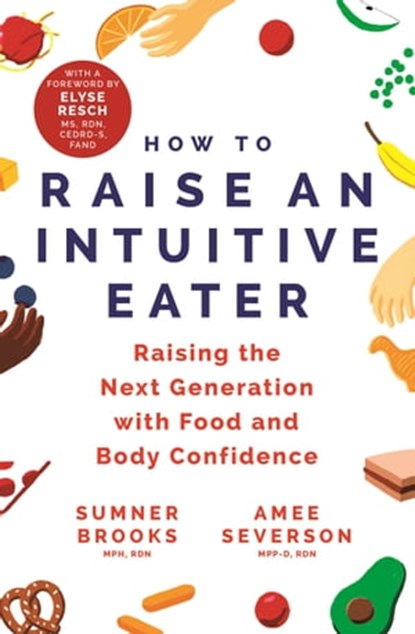 How to Raise an Intuitive Eater, Sumner Brooks ; Amee Severson - Ebook - 9781529399516