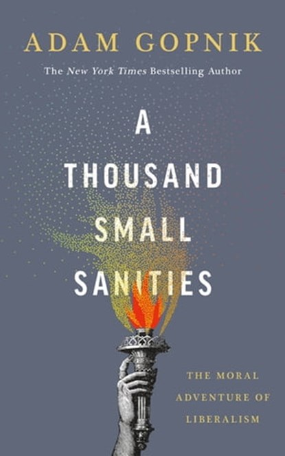 A Thousand Small Sanities, Adam Gopnik - Ebook - 9781529401561