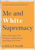 Me and white supremacy: how to recognise your privilege, combat racism and change the world | Layla Saad | 