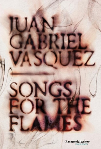 Songs for the Flames, Juan Gabriel Vasquez - Gebonden - 9781529405446